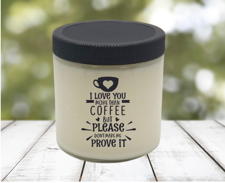 I love you MORE THAN COFFEE | funny sarcastic soy candle