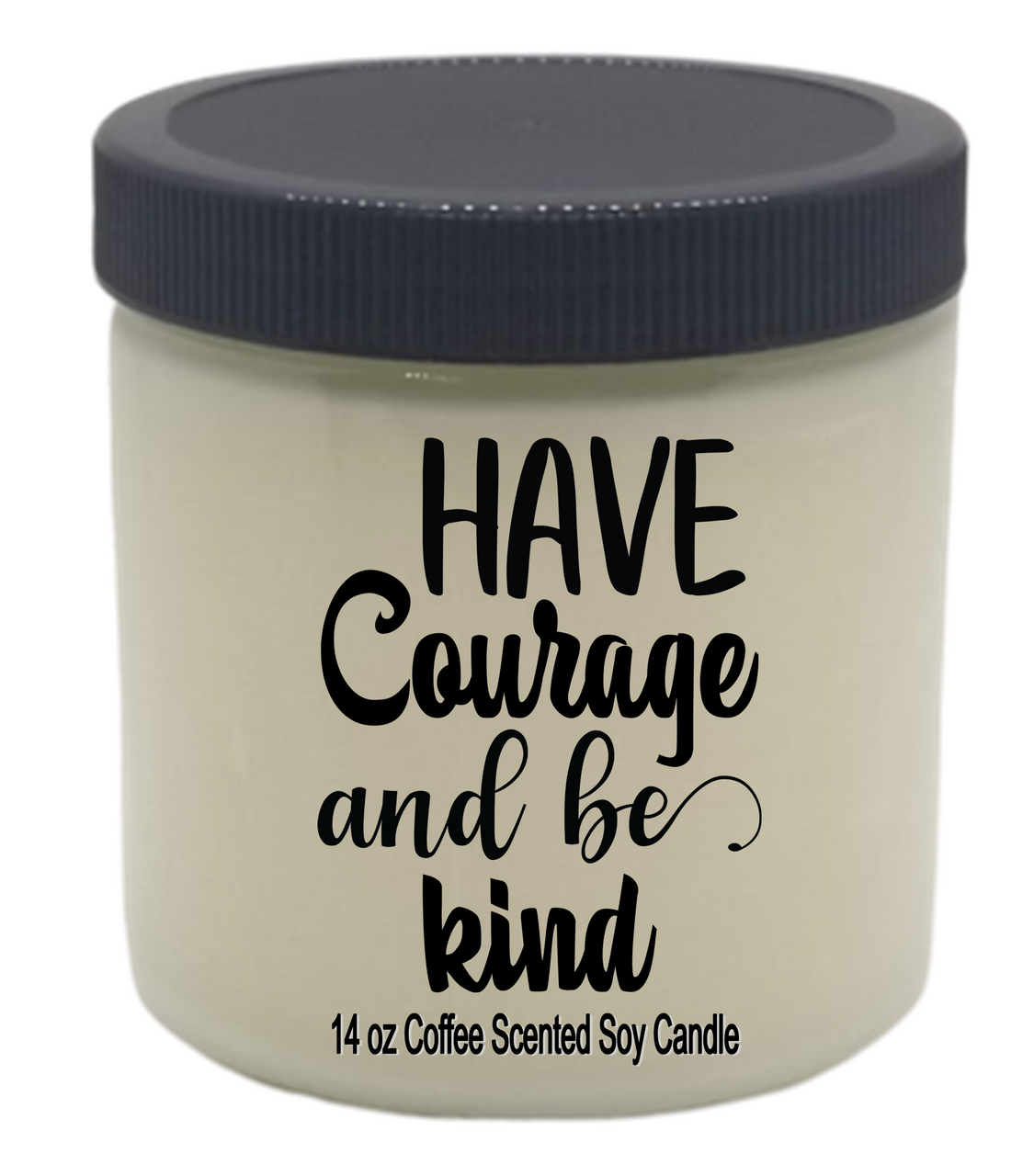 
                  
                    Inspirational soy candle jar | HAVE COURAGE and BE KIND
                  
                