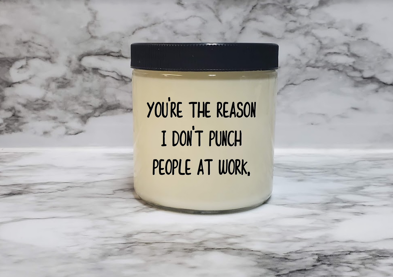 
                  
                    You're the reason I DON'T PUNCH PEOPLE AT WORK | Funny Soy Wax Candle
                  
                